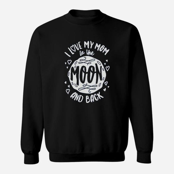 I Love My Mom To The Moon And Back Mothers Day Sweat Shirt