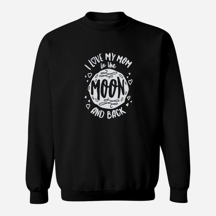 I Love My Mom To The Moon Sweat Shirt