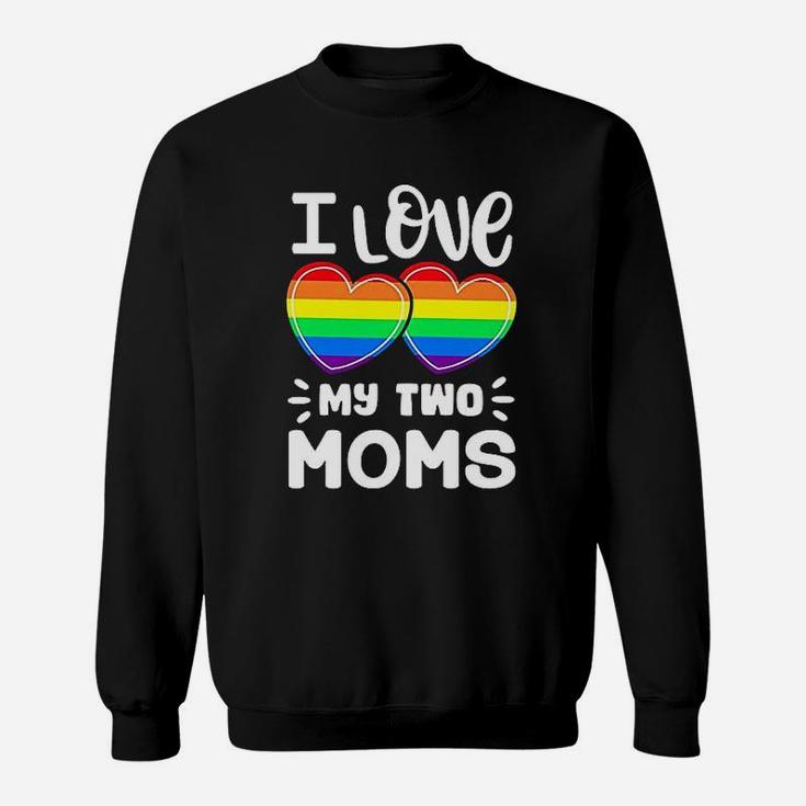 I Love My Two Moms Gay Pride Lgbt Pride Month Sweat Shirt