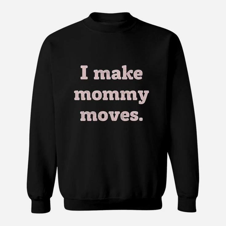 I Make Mommy Moves Momlife Cool Mom Trendy Graphic Sweat Shirt