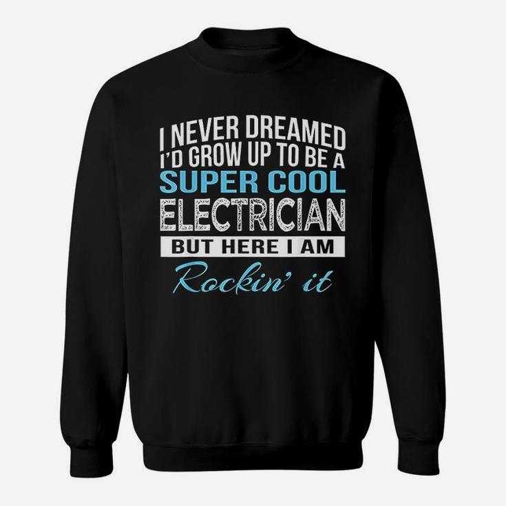 I Never Dreamed Id Grow Up To Be A Super Cool Electrician Sweat Shirt