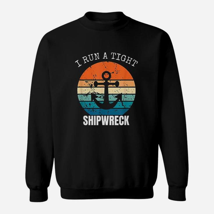 I Run A Tight Shipwreck Funny Vintage Mom Dad Quote Sweat Shirt