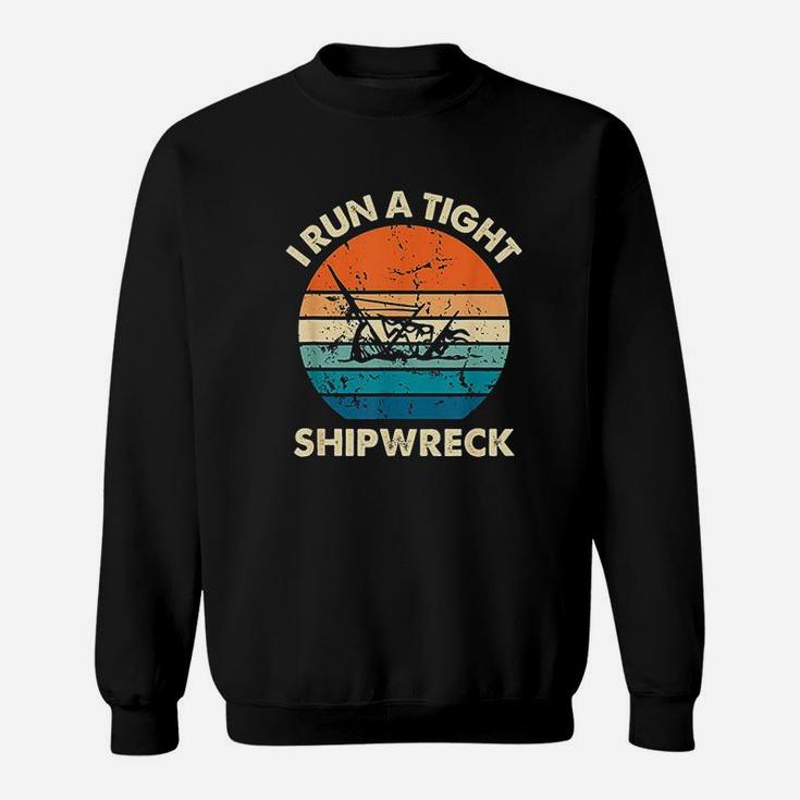 I Run A Tight Shipwreck Funny Vintage Mom Dad Quote Sweat Shirt