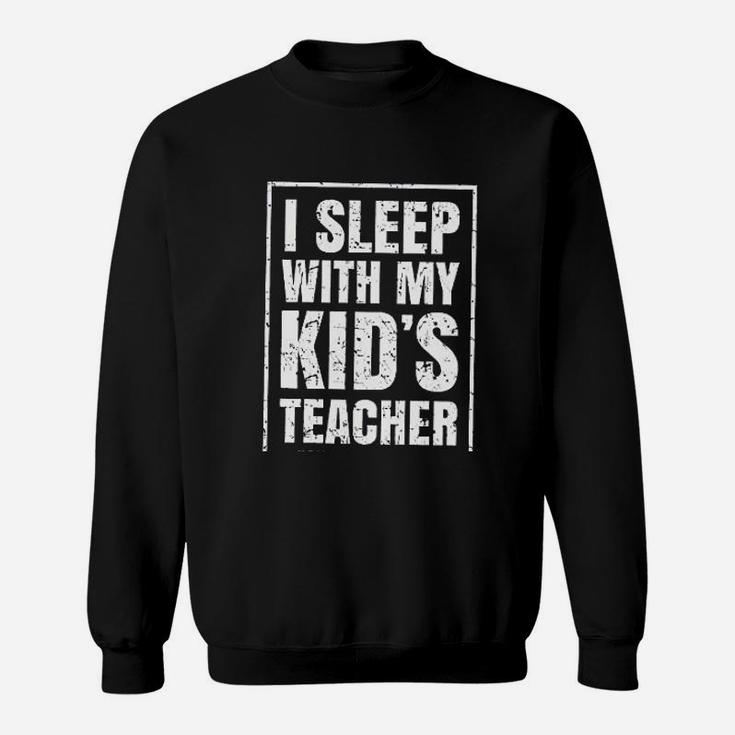 I Sleep With My Kids Teacher ideas Sweat Shirt