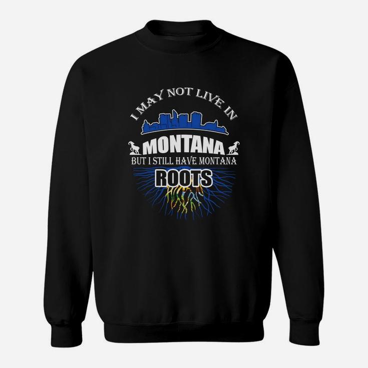 I Still Have Montana Roots Sweat Shirt