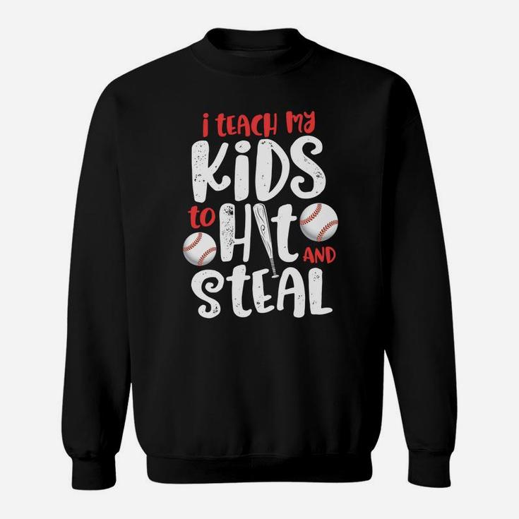 I Teach My Kids To Hit And Steal Mom Dad Baseball Sweat Shirt