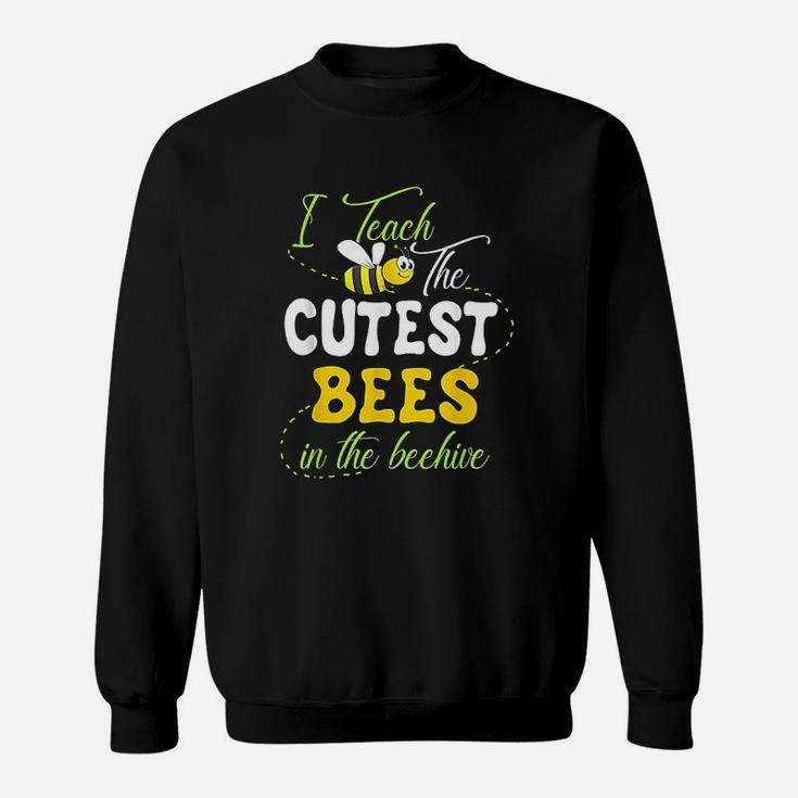 I Teach The Cutest Bees In The Beehive Cute Teacher Sweat Shirt