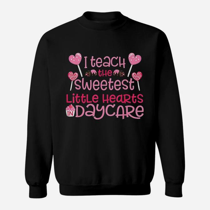 I Teach The Sweetest Little Hearts Daycare Sweat Shirt