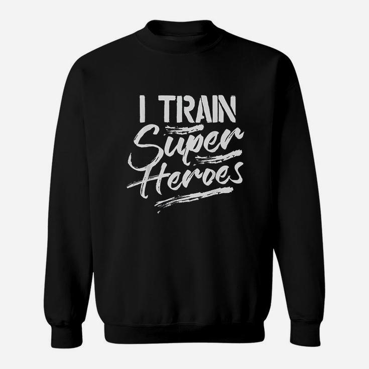 I Train Super Heroes Funny Dad Mom Coach Gift Teacher Sweat Shirt