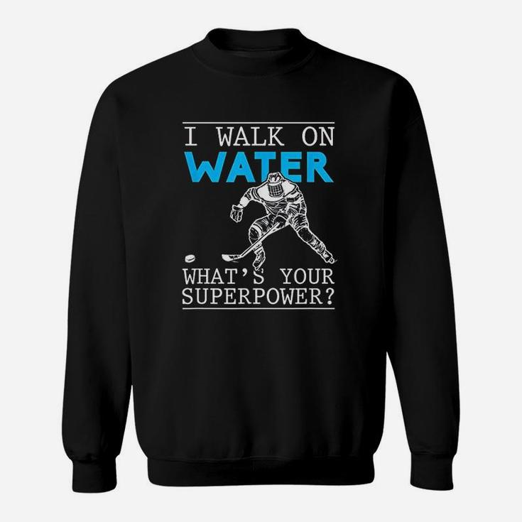 I Walk On Water Ice Rink Funny Puck Stick Sport Lover Sweatshirt