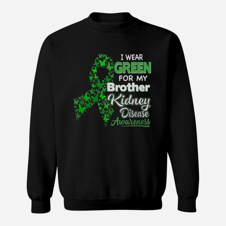 I Wear Green For My Brother Kidney Disease Awareness Sweatshirt