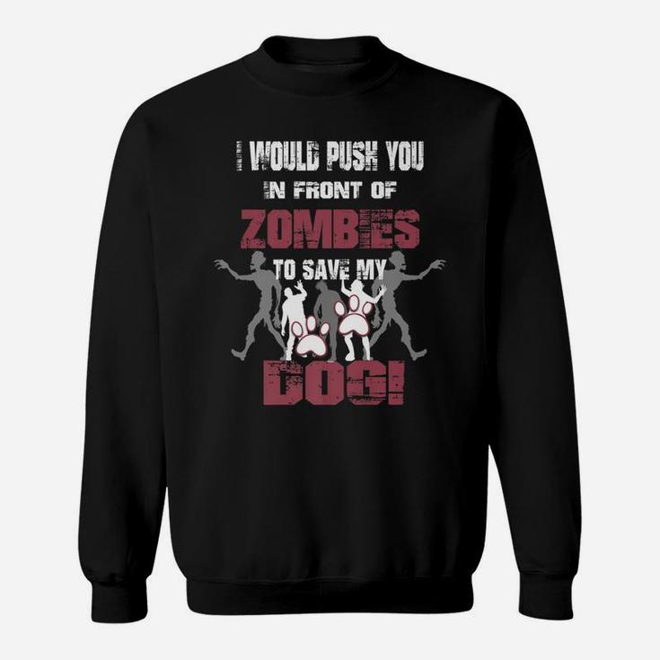 I Would Push You In Front Of Zombies To Save My Dog 2 Sweat Shirt