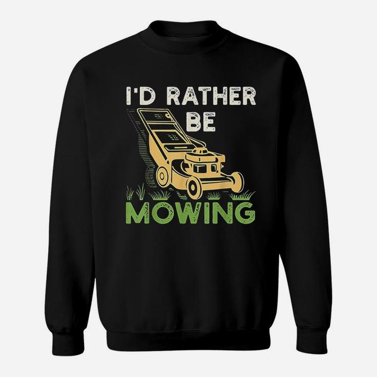 I Would Rather Be Mowing Funny Mower Gift Sweat Shirt
