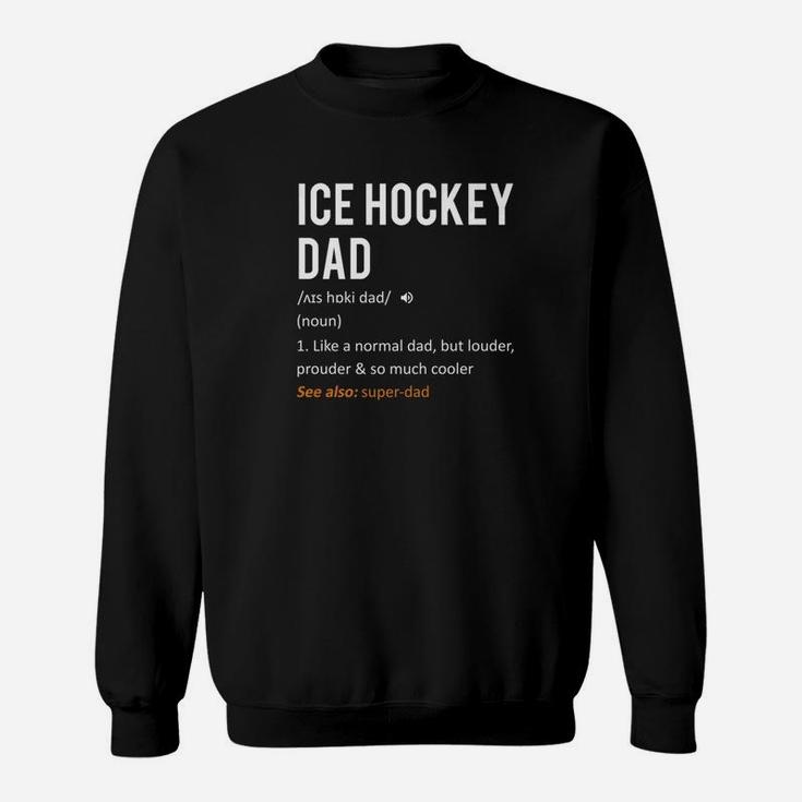 Ice Hockey Dad Shirt Fathers Day Gift Son Daughter Sweat Shirt