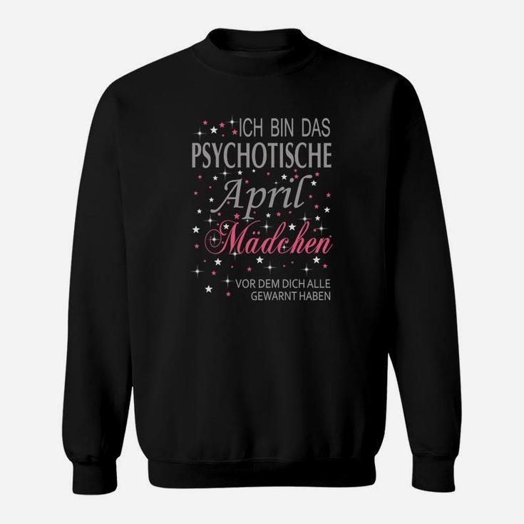 Ich Bin Das Psychotische April Mädchen Sweatshirt