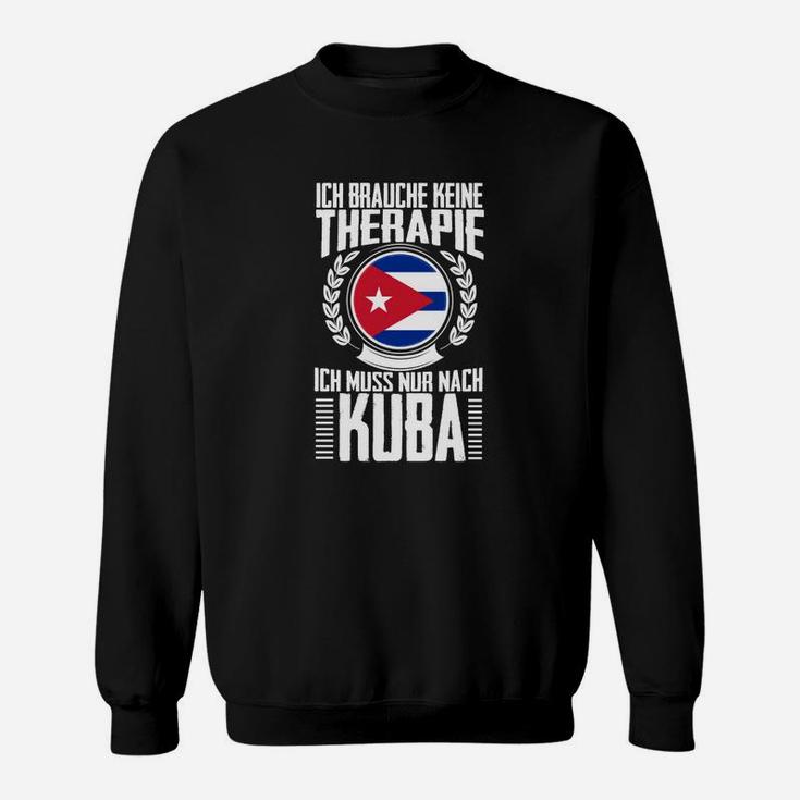 Ich brauche keine Therapie, nur Kuba-Reise Lustiges Sweatshirt