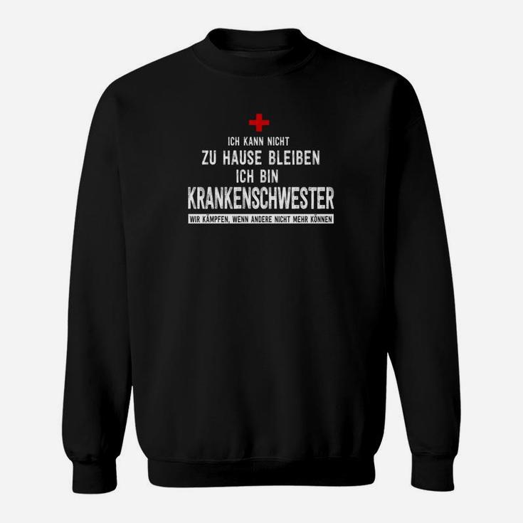 Ich Kann Nicht Zu Hause Bleiben Ich Bin Krankenschwester Sweatshirt