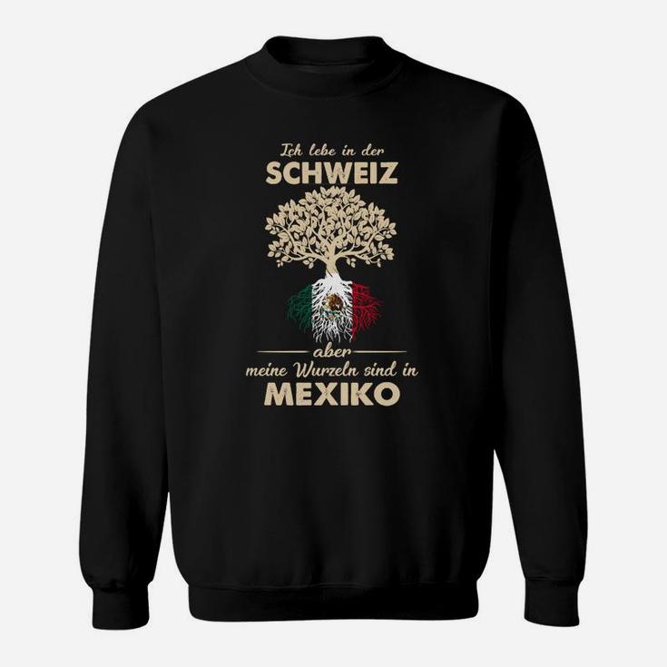 Ich Lebe in der Schweiz, Wurzeln in Mexiko Sweatshirt, Baumwurzel-Motiv