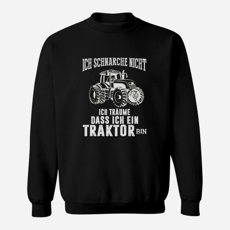 Ich Schnarche Nicht, Ich Träume ein Traktor zu sein Sweatshirt, Lustiges Bauern Motiv