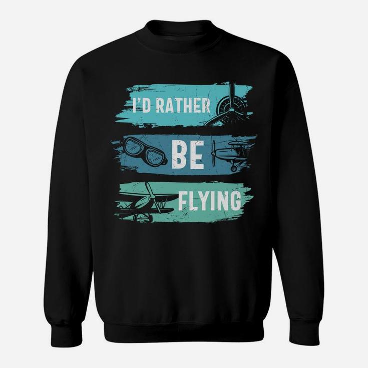 Id Rather Be Flying Funny Pilot Job Title Sweatshirt