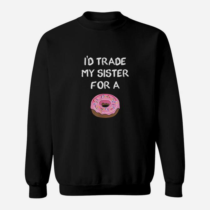 Id Trade My Sister For A Donut Funny Sibling Joke Sweat Shirt
