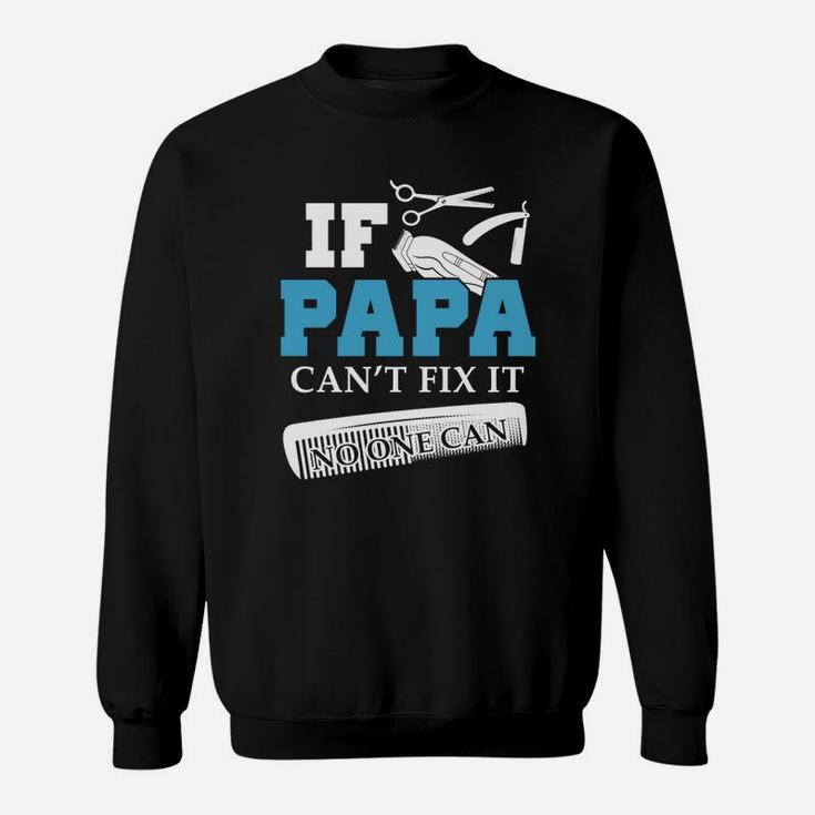 If Papa Barber Cant Fix It, dad birthday gifts Sweat Shirt
