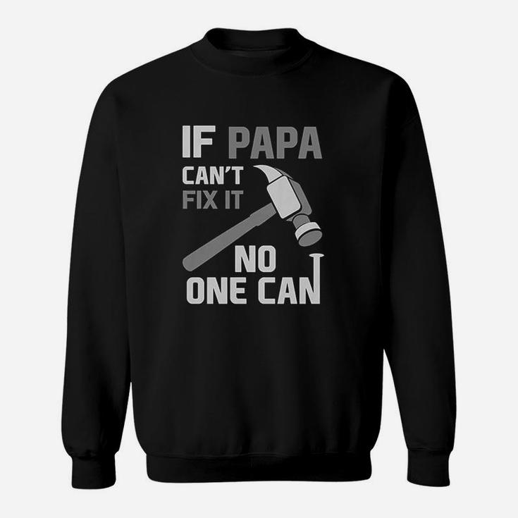 If Papa Cant Fix It No One Can Funny For Grandpa Dad Fathers Day Sweat Shirt