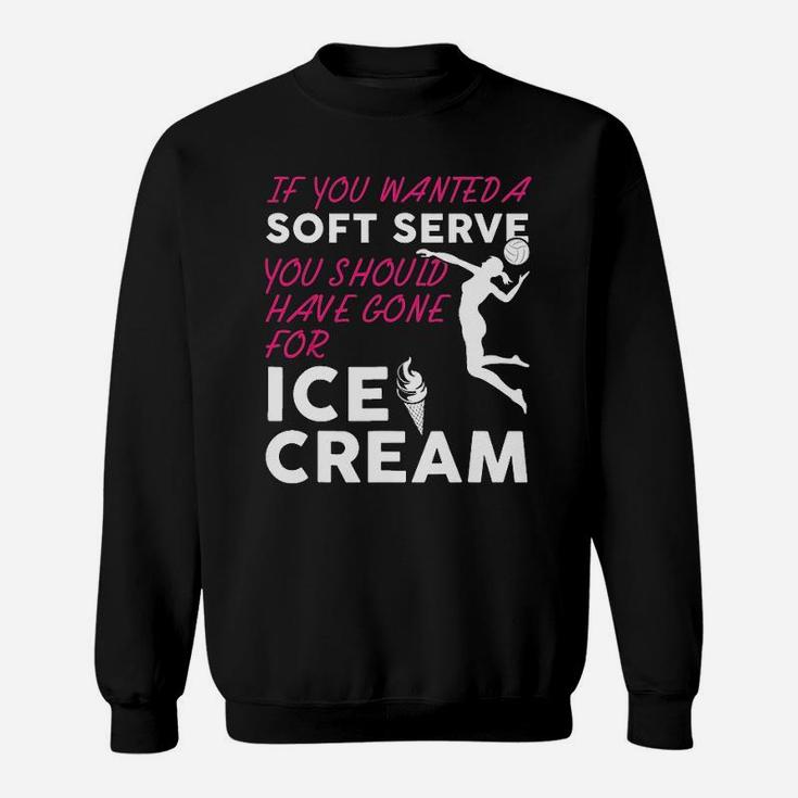 If You Wanted A Soft Serve Funny Girls Volleyball Sweat Shirt