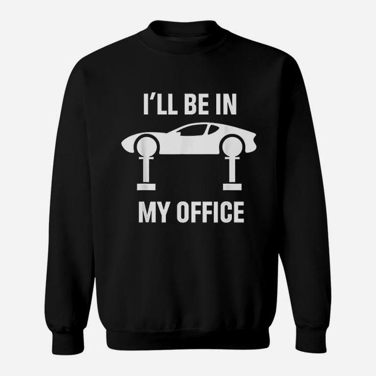 Ill Be In My Office Auto Repair Car Fix Garage Mechanic Gift Sweat Shirt