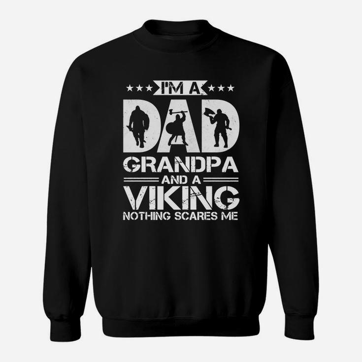 Im A Dad Grandpa And A Viking Nothing Scares Me Sweat Shirt