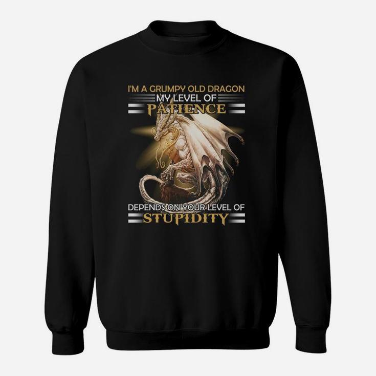 Im A Grumpy Old Dragon My Level Of Patience Depends On Your Level Of Stupidity Sweatshirt