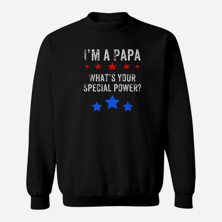 Im A Papa Whats Your Special Power Shirt For Grandfather Sweat Shirt