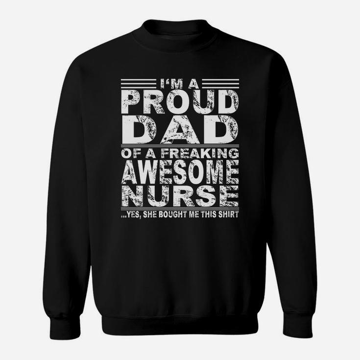 Im A Proud Dad Of A Freaking Awesome Nurse Sweat Shirt