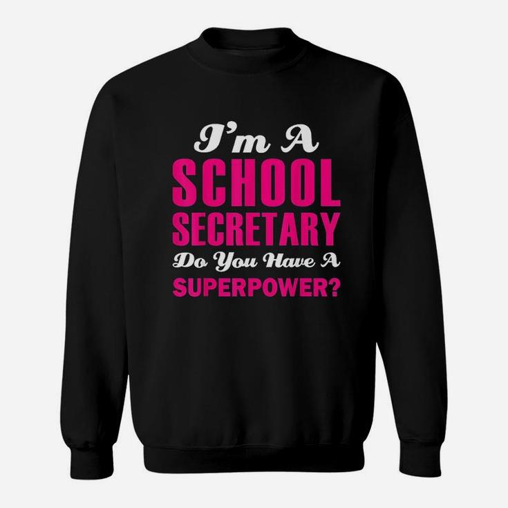 Im A School Secretary Do You Have A Superpower Sweat Shirt