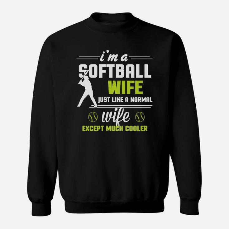 I'm A Softball Wife Except Much Cooler T-shirt Sweatshirt