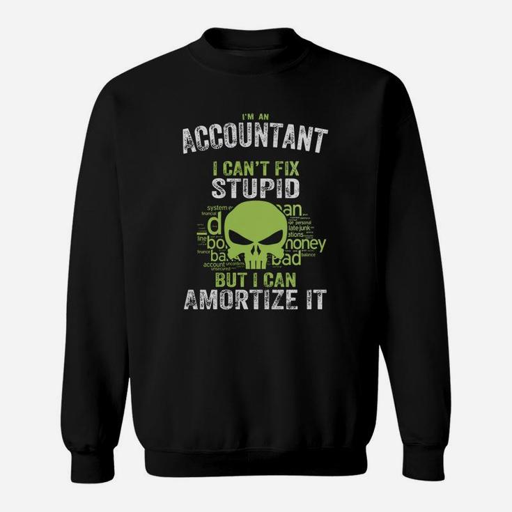 I'm An Accountant I Can't Fix Stupid But I Can Amortize It Sweat Shirt