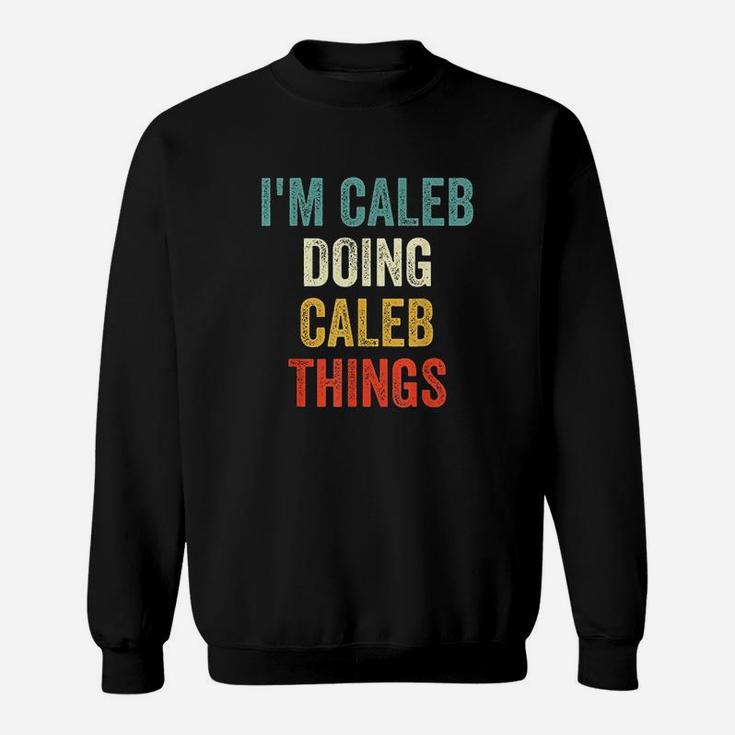 Im Caleb Doing Caleb Things Funny Vintage First Name Sweat Shirt