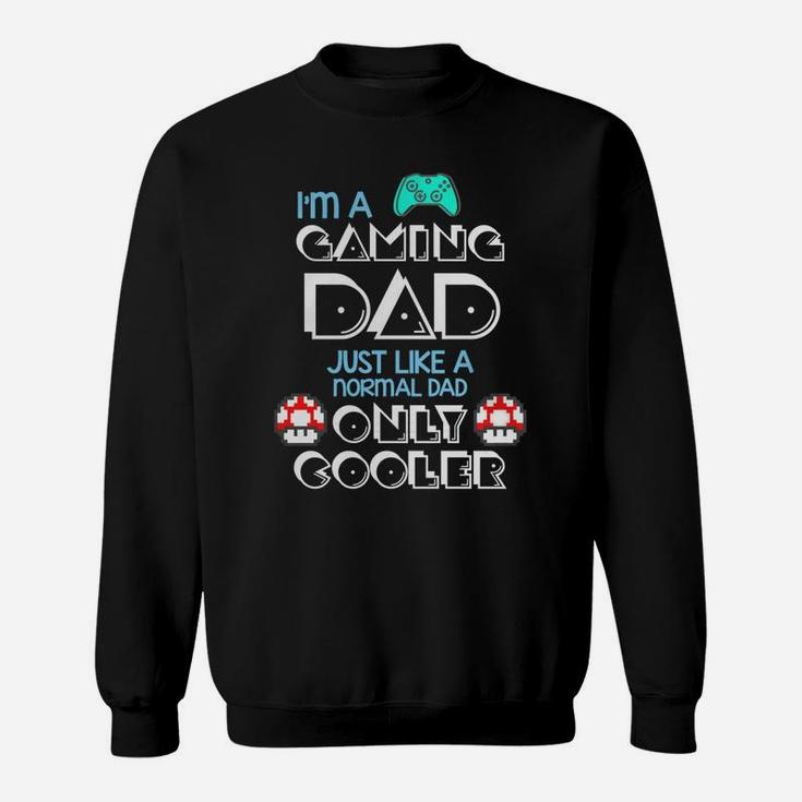 Im Gaming Dad Just Like A Normal Father Great Gift For Any Gamer Sweat Shirt