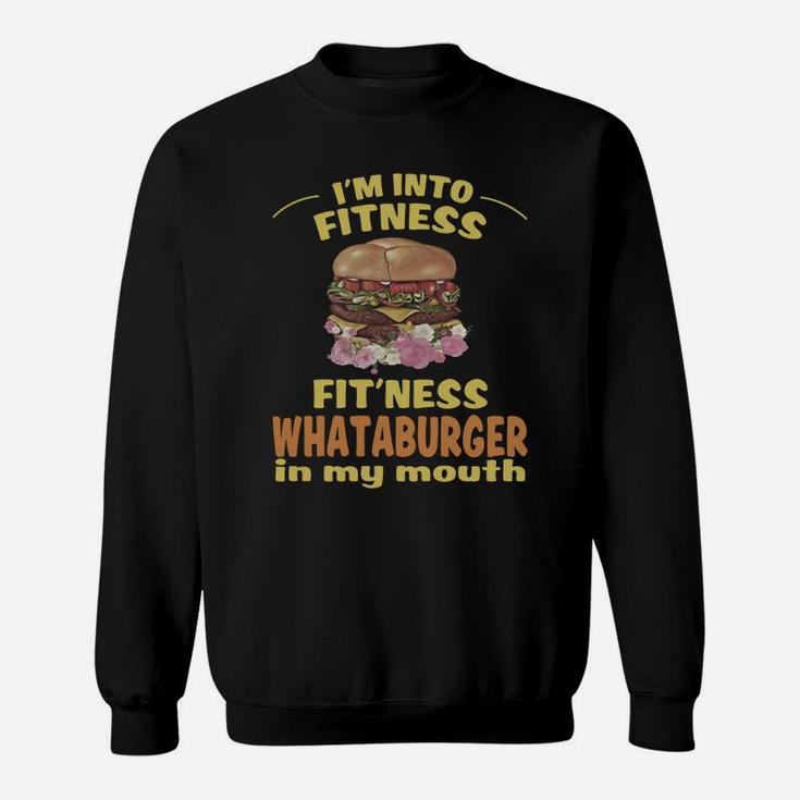 Im Into Fitness Fitness Whataburger In My Mouth Sweat Shirt