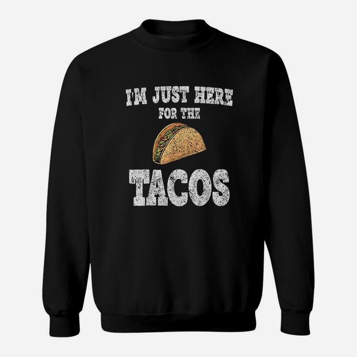 Im Just Here For The Tacos Funny Mexican Food Sweat Shirt