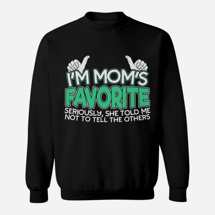Im Moms Favorite Seriously She Told Me Not To Tell Sweat Shirt