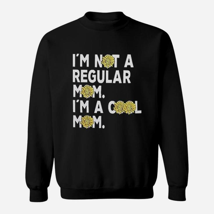 Im Not A Regular Mom Im A Cool Mom Sweat Shirt