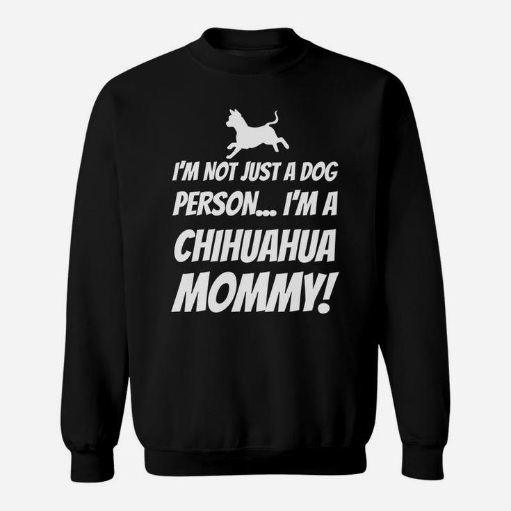 Im Not Just A Dog Person Im A Chihuahua Mommy Gift Sweat Shirt