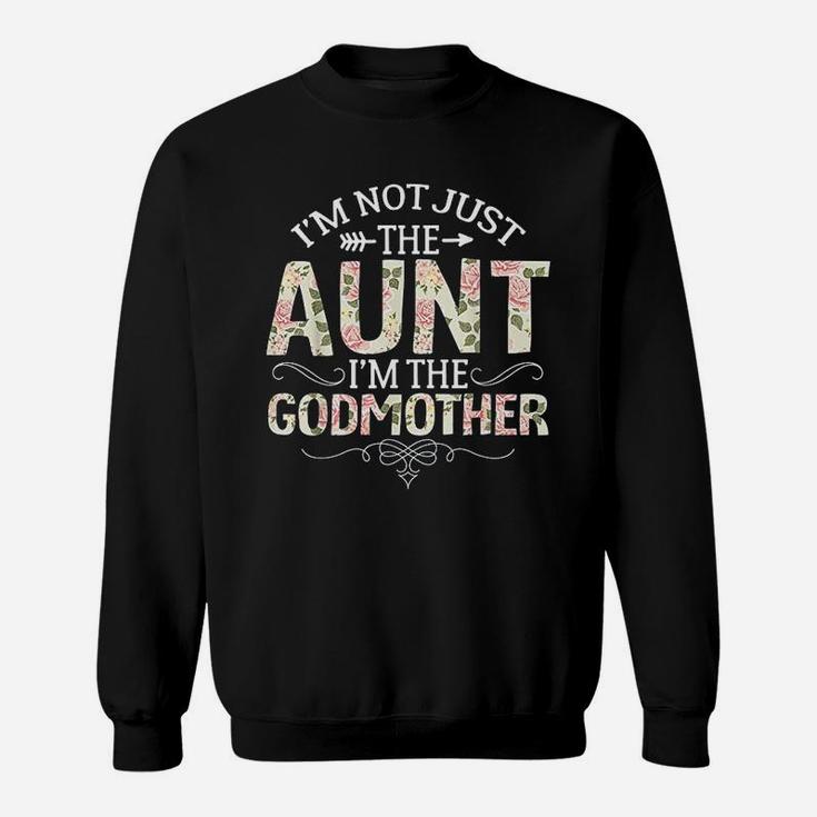 Im Not Just The Aunt Im The Godmother Funny Aunt Gift Sweat Shirt