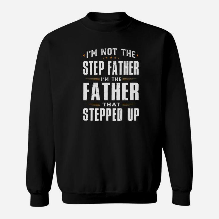 Im Not The Step Father Im The Father That Stepped Up Gift Premium Sweat Shirt