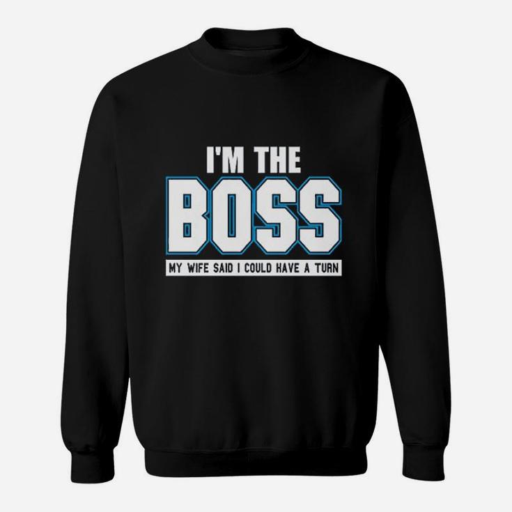 Im The Boss Funny Joke Husband Dad Humor Wife Boss Sweat Shirt
