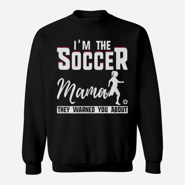 Im The Soccer Mama Funny Sweat Shirt