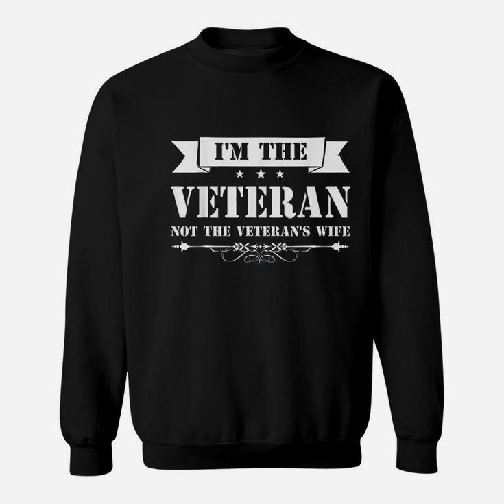 Im The Veteran Not The Veterans Wife Sweat Shirt