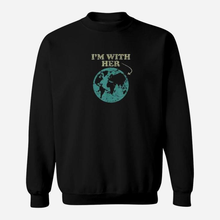 I'm With Her Global Warming Climate Change Earth Sweat Shirt