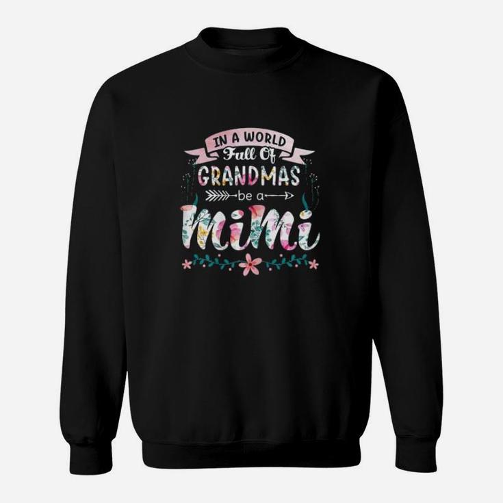 In A World Full Of Grandmas Be A Mimi Grandma Sweat Shirt
